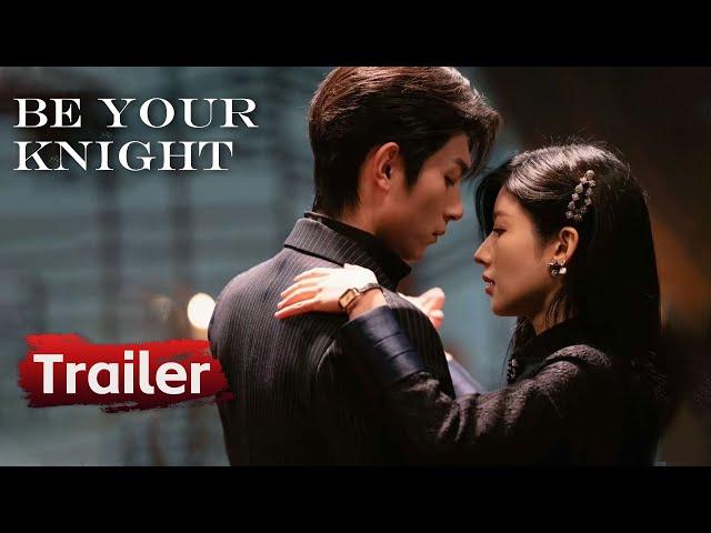 Trailer: Substitute lover was unexpectedly the beauty's brother-in-law | ENG SUB | Be Your Knight