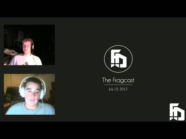 The Fragcast - July 15, 2012