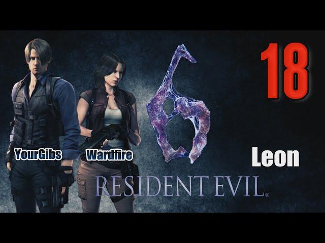 Resident Evil 6 Coop [18] w/YourGibs, Wardfire - LEON - CHASE ADA WONG - CONFRONT CHRIS REDFIELD