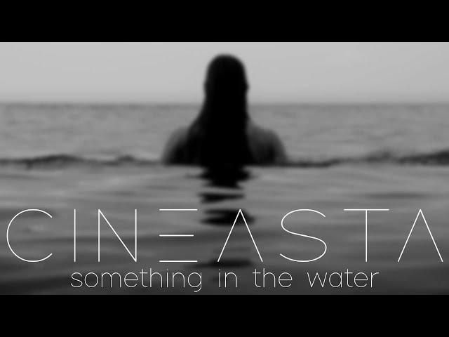 Cineasta - Something in the Water (Official Video)