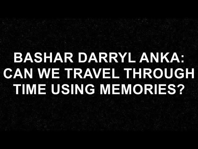 Bashar Darryl Anka: Unlocking the Secrets of Time Travel Through Memories!  - Bashar (Darryl Anka)