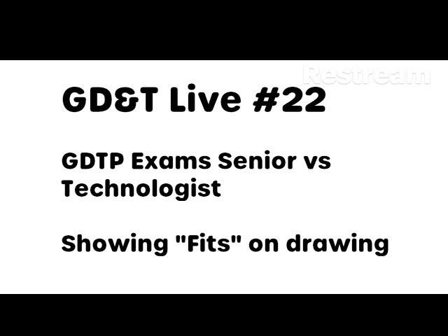 GD&T Live: GDTP Exam Technologist vs Senior, "Fits" on Drawings