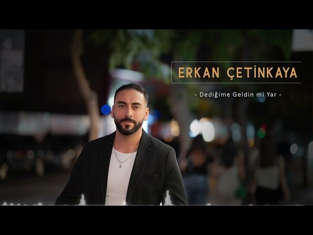 Erkan Çetinkaya - Dediğime Geldinmi Yar