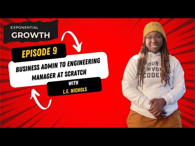 EG9: Business Admin to Engineering Manager at Scratch with L.E. Nichols How to Break into Tech 2023