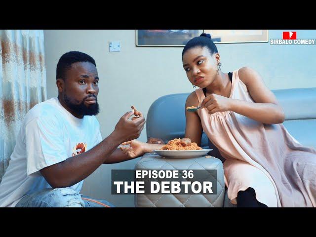 THE DEBTOR - SIRBALO AND BAE ( EPISODE 36 )