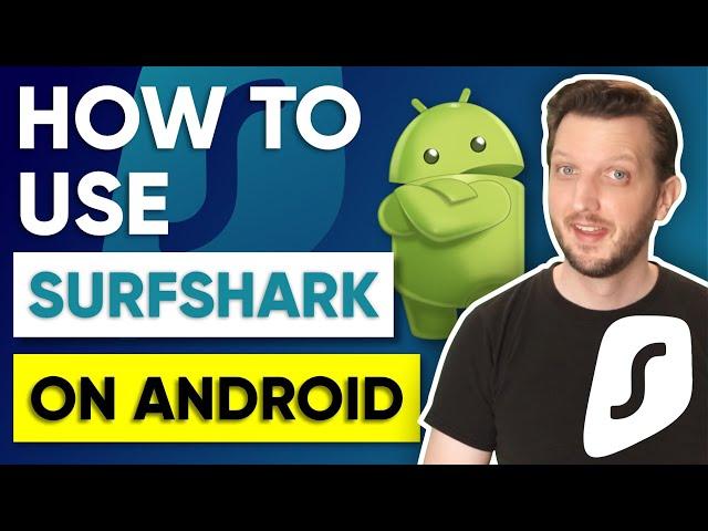 How to use Surfshark on Android Devices in 2025 