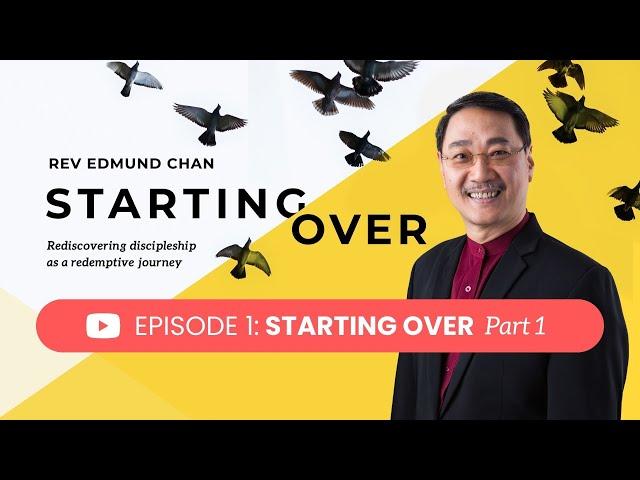 Starting Over  -  Episode 1  |  Rev Edmund Chan  |  IDMC Movement - Starting Over Part 1