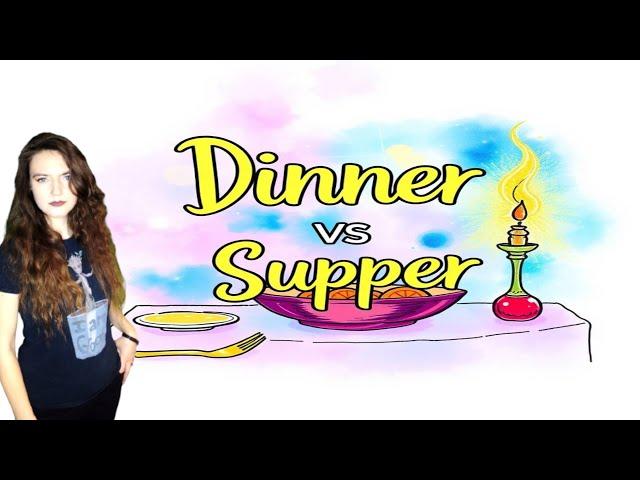 What is the difference between dinner and supper?