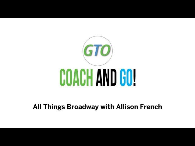 GTO COACH and GO! - With Allison French from Broadway Inbound