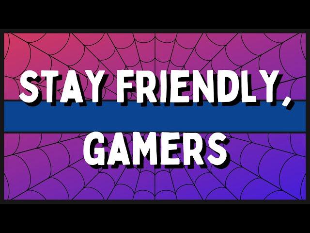 We Are Your Friendly Neighborhood Gamers!