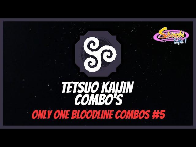 Shindo Life TETSUO KAIJIN COMBO's [ ONLY ONE BLOODLINE COMBOS #5 ]