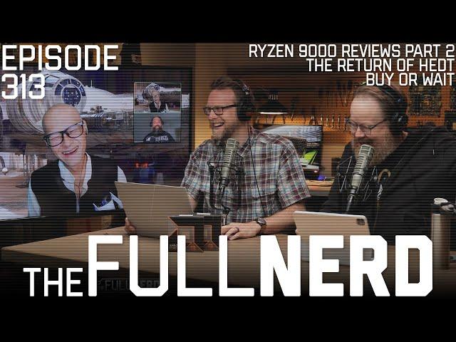 Ryzen 9000 Reviews Part 2, The Return Of HEDT, Buy Or Wait & More | The Full Nerd ep. 313