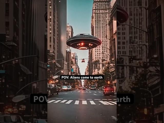 POV: Aliens come to earth
