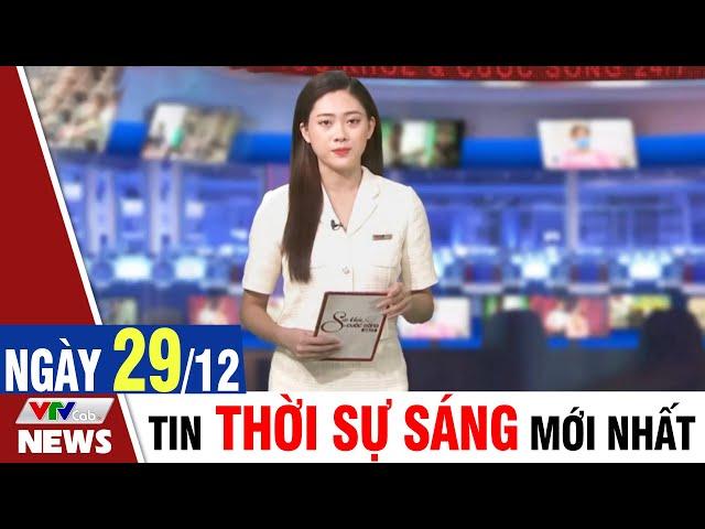 BẢN TIN SÁNG ngày 29/12 - Tin tức thời sự mới nhất hôm nay | VTVcab Tin tức