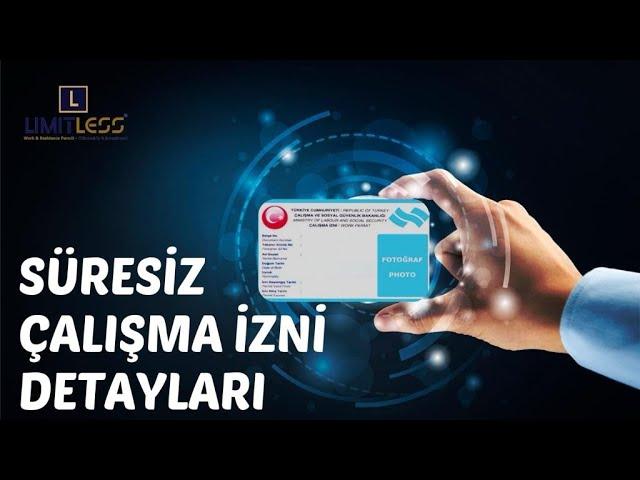 SÜRESİZ ÇALIŞMA İZNİ NASIL ALINIR? DETAYLARI NELERDİR?