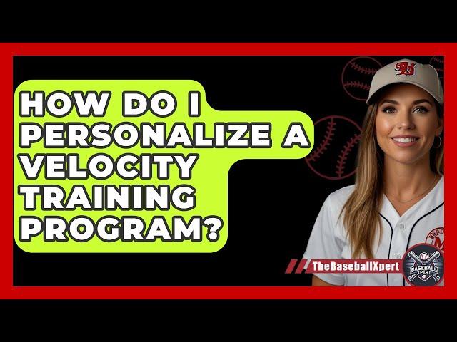 How Do I Personalize A Velocity Training Program? - The Baseball Xpert