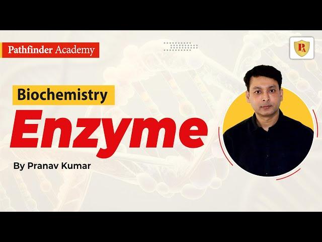 Enzyme | Biochemistry | Pranav Kumar | CSIR NET | GATE | DBT | ICMR | IIT JAM | Pathfinder Academy