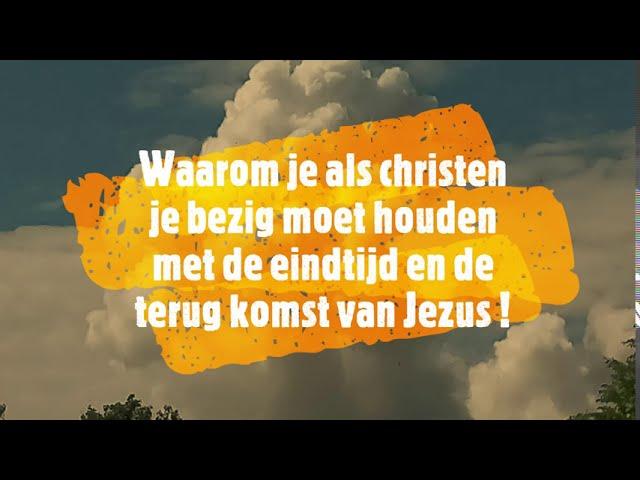 Waarom je als christen je bezig moet houden met de eindtijd en de terug komst van Jezus!