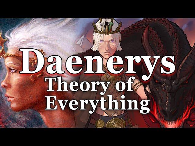 Daenerys Targaryen: The Theory of Everything