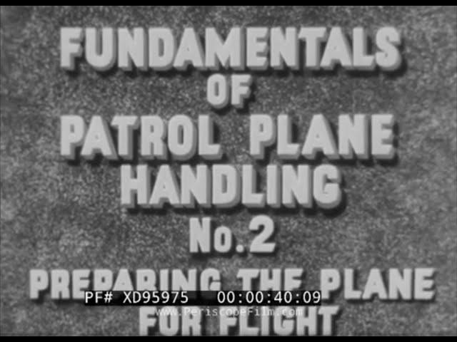 “ FUNDAMENTALS OF PATROL PLANE HANDLING ” WWII U.S. NAVY PBY CATALINA CREW TRAINING FILM   XD95975