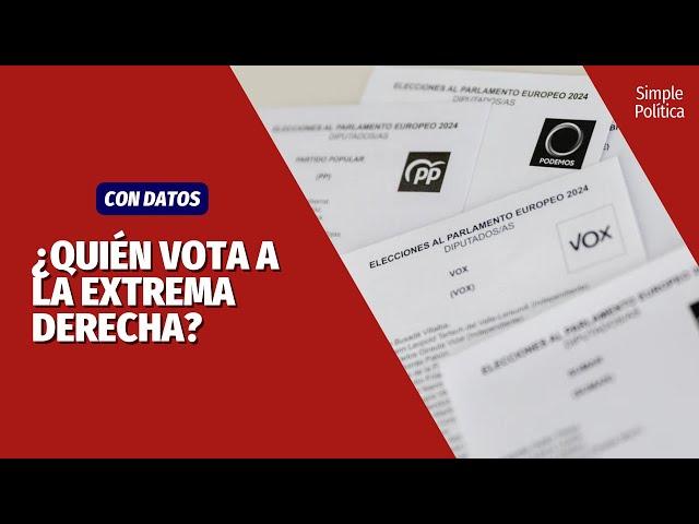 ¿Quién VOTA a la EXTREMA DERECHA? | Simple Política