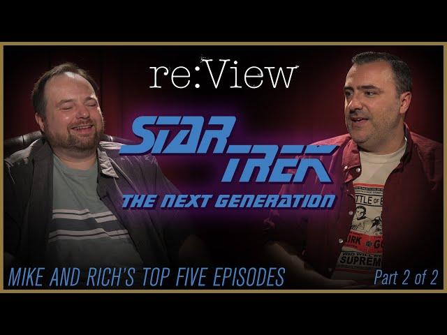 Mike and Rich's Top 5 Star Trek TNG Episodes! - re:View (part 2)