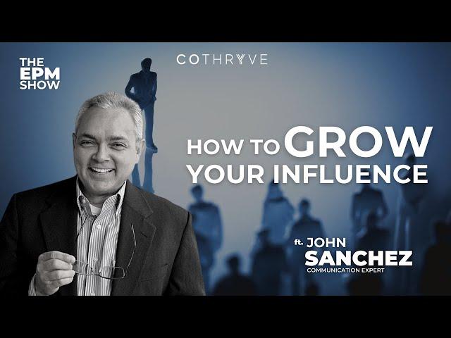 How to Grow Your Influence with Communication Expert John Sanchez