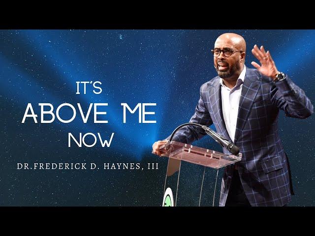 Dr. Frederick Haynes, III - It's Above Me Now