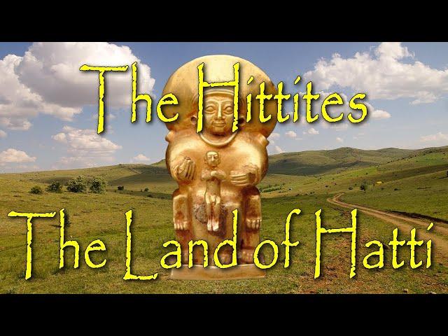 The Hittites (Part 1): The Land of Hatti: The Geography of the Homeland of the Hittites