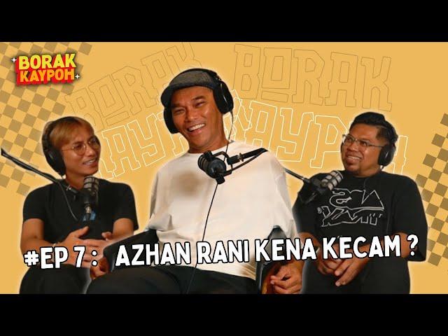 BORAK KAYPOH S2 - Azhan Rani Kena Kecam? | Azhan Rani