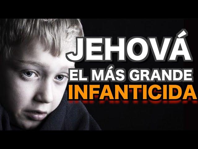 JEHOVÁ: El INFANTICIDA Más GRANDE de la Historia