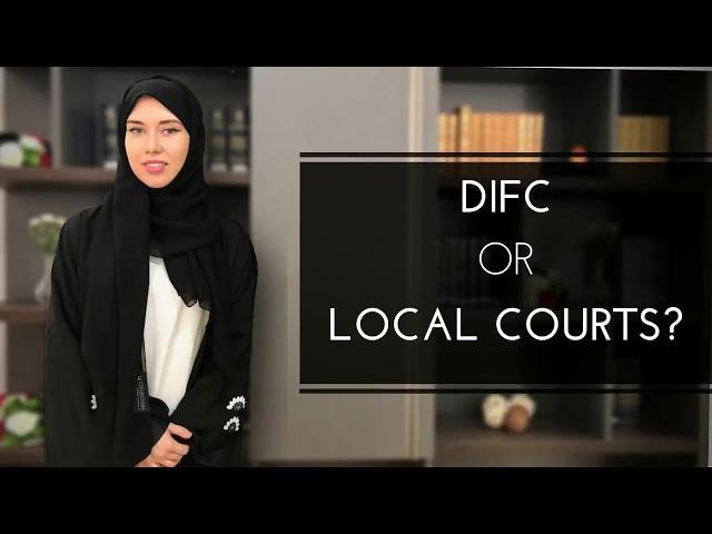 Selecting the jurisdiction: DIFC or Local Courts?