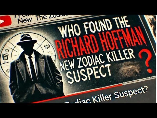 Unmasking Richard Hoffman: The Zodiac K!ller revealed!