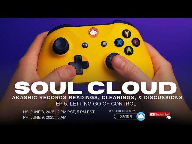 SOUL CLOUD - [EP 5] LETTING GO OF CONTROL | Akashic Records Readings