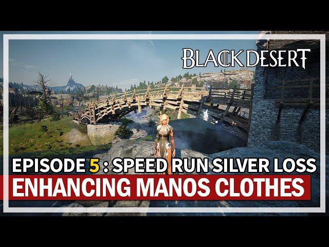 Speed Run Silver Loss - Enhancing Manos Clothes | Episode 5 | Black Desert