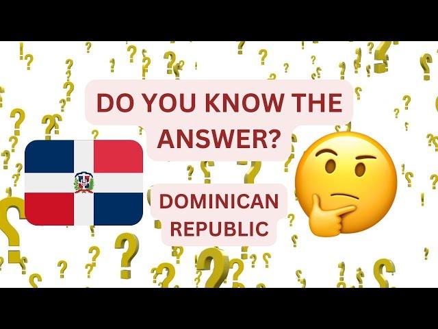 Do You Know the Answer? Dominican Republic