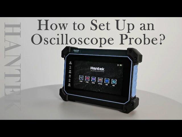 Hantek new product TO1000  Tablet oscilloscope DMM+OSC+AFG—How to Set Up an Oscilloscope Probe?