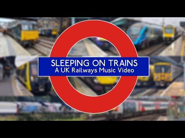 Sleeping On Trains - A UK Railways Music Video (Fan Made Music Video)