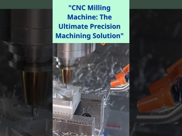 The Ultimate Precision Machining Solution: CNC Milling Machine