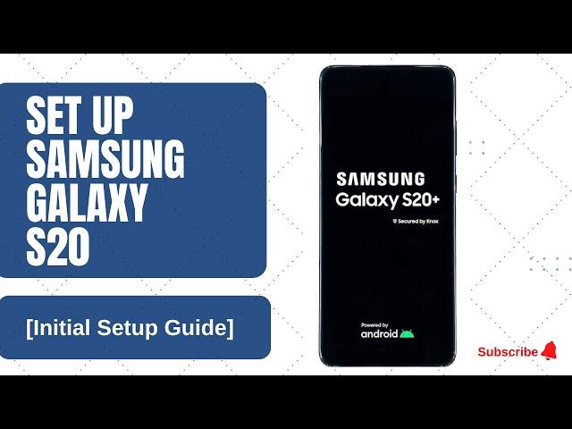 How to Set Up Samsung Galaxy S20 for the First Time Initial Setup Guide