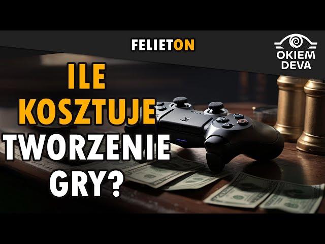 Ile kosztuje tworzenie gier? #felieton #okiemdeva