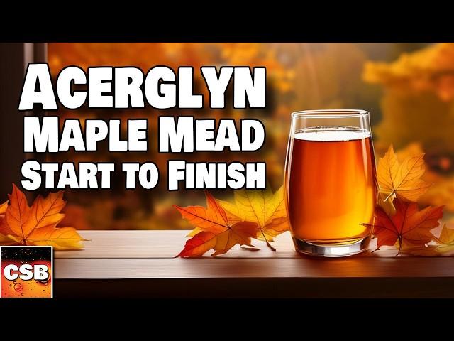 Acerglyn:  Maple Syrup Mead -Start to Tasting Tutorial