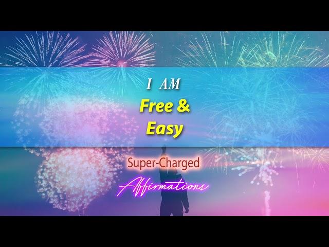 I AM Free and Easy - I Go With The Flow - Super-Charged Affirmations