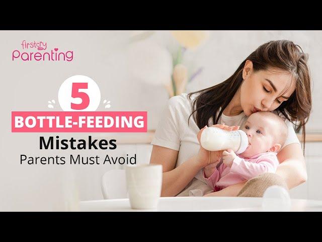 5 Bottle Feeding Mistakes To Strictly Avoid With Your Baby