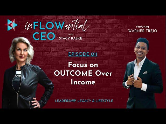 Why to Focus on the OUTCOME Over Income with Warner Trejo