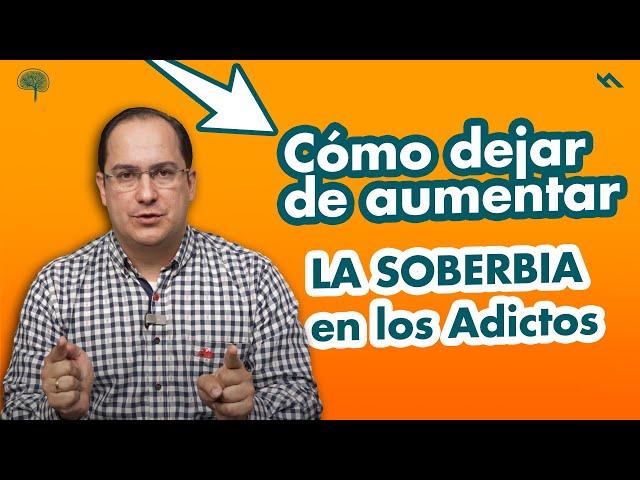 COMO DEJAR DE AUMENTAR LA SOBERBIA EN LOS ADICTOS - Juan Camilo Psicologo