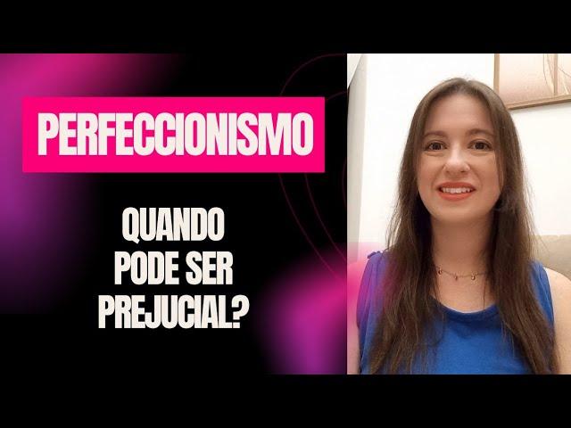 PERFECCIONISMO - Quando pode ser prejudicial?