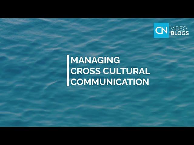 Managing Cross Cultural Communication - VIDEO BLOGS by Country Navigator