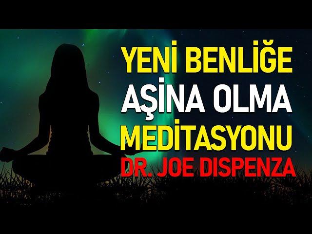 Yeni Benliğe Aşina Olma Meditasyonu / Dr. Joe Dispenza Türkçe Meditasyon