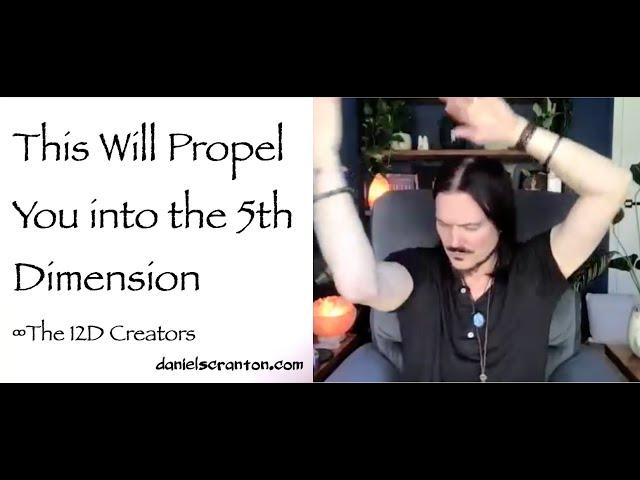 This Will Propel You into the 5th Dimension ∞The Creators, Channeled by Daniel Scranton